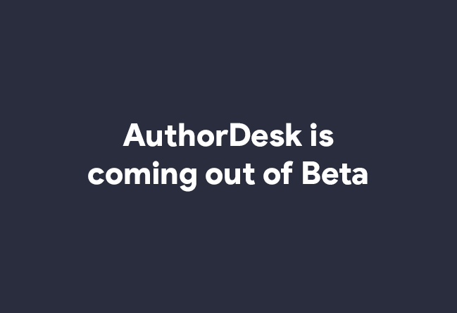 AuthorDesk is coming out of Beta